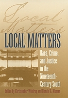 Local matters : race, crime, and justice in the nineteenth-century South