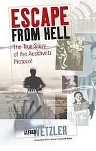 Escape from hell : the true story of the Auschwitz protocol