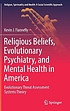 Religious beliefs, evolutionary psychiatry and... by Kevin J Flannelly