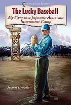 The lucky baseball : my story in a Japanese-American internment camp