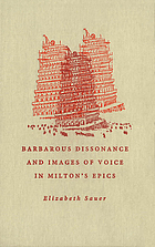 Barbarous dissonance and images of voice in Milton's epics : Elizabeth Sauer.