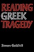 Reading Greek tragedy by  Simon Goldhill 