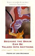 Because the brain can be talked into anything : poems