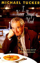 I never forget a meal : an indulgent reminiscence