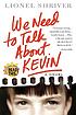 We need to talk about Kevin by  Lionel Shriver 
