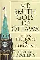 Mr. Smith goes to Ottawa : life in the House of Commons