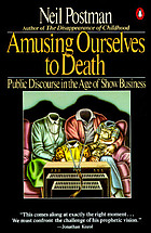Amusing ourselves to death : public discourse in the age of show business
