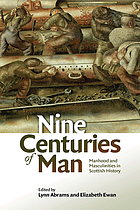 Nine centuries of man : manhood and masculinities in Scottish history
