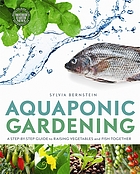 Aquaponic gardening : a step-by-step guide to raising vegetables and fish together