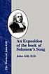 An exposition of the book of Solomon's Song :... by John Gill