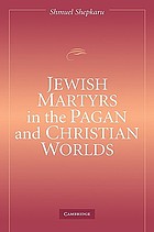Jewish martyrs in the pagan and Christian worlds