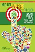 Not just where to click : teaching students how to think about information
