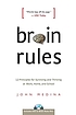 Brain rules : 12 principles for surviving and... by  John Medina 