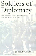 Soldiers of diplomacy : the United Nations, peacekeeping, and the new world order
