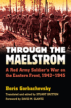 Through the maelstrom : a Red Army soldier's war on the Eastern Front, 1942-1945
