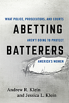 Abetting batterers : what police, prosecutors, and courts aren't doing to protect America's women