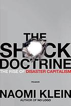 The shock doctrine : the rise of disaster capitalism