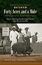Beyond forty acres and a mule : African American landowning families since Reconstruction