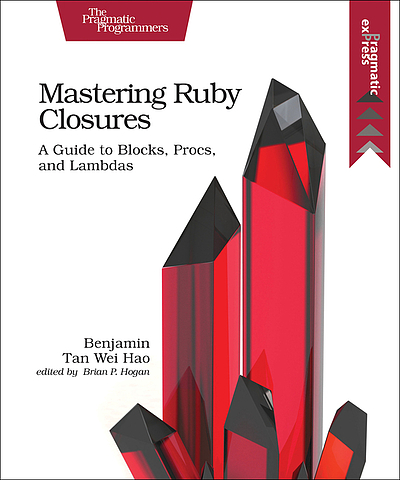 Mastering Ruby closures : a guide to blocks, procs, and lambdas ...