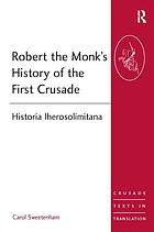 Robert the Monk's History of the First Crusade = Historia Iherosolimitana