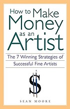 How to Make Money as an Artist: The 7 Winning Strategies of Successful Fine Artists.