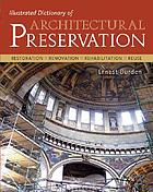 Illustrated dictionary of architectural preservation : restoration, renovation, rehabilitation, reuse