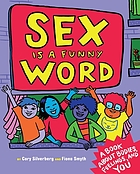 Sex is a funny word : a book about bodies, feelings, and YOU