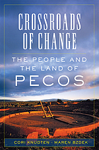Crossroads of Change : The People and the Land of Pecos.