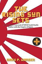 The rising sun sets : a U.S. soldier's account or WWII South Pacific battles with the Empire of Japan