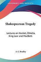 Shakespearean tragedy : lectures on Hamlet, Othello, King Lear, Macbeth