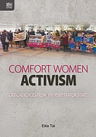 Comfort women activism : critical voices from the perpetrator state