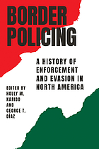 Border policing : a history of enforcement and evasion in North America