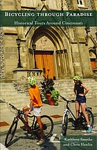Bicycling through paradise : historical tours around Cincinnati