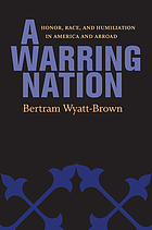 A warring nation : honor, race, and humiliation in America and abroad