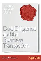 Due diligence and the business transaction : getting a deal done