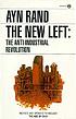 The New Left : the anti-industrial revolution by  Ayn Rand 