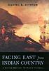 Facing east from Indian country : a Native history... per Daniel K Richter