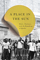 A Place in the Sun Haiti, Haitians, and the Remaking of Quebec