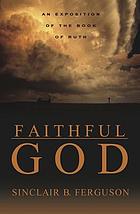 Faithful God : an exposition of the Book of Ruth