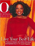 Live your best life : a treasury of wisdom, wit, advice, interviews, and inspiration from O, the Oprah magazine.