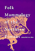 Folk mammalogy of the Northern Pimans by  Amadeo M Rea 