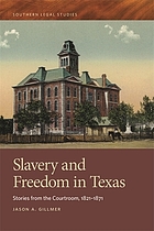 Slavery and freedom in Texas : stories fromthe courtroom, 1821-1871