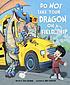 Do not take your dragon on a field trip by  Julie Gassman 