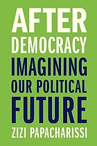 After democracy : imagining our political future