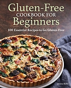 Gluten-free cookbook for beginners : 100 essential recipes to go gluten-free