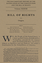 The documentary history of the ratification of the Constitution and the bill of rights Volume 37 Bill of rights : (1) Origins / editors: John P. Kaminski, Thomas H. Linley, Elizabeth M. Schoenleber, Timothy D. Moore, Dustin M. Cohan, Oindrila Chattopadhyay, Anna M. Biermeier, Christopher S. Berry, Sarah K. Danforth, Daniel J. Hoefs.