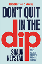 Don't quit in the dip : stay focused on God's promises for you