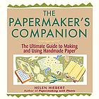 The papermaker's companion : the ultimate guide to making and using handmade paper