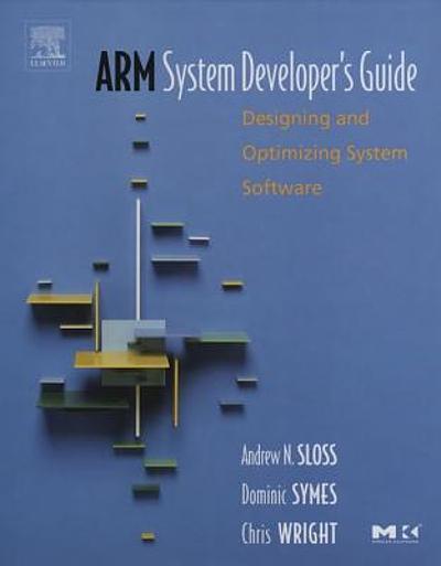 ARM system developer's guide : designing and optimizing system software ...