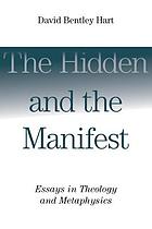 The hidden and the manifest : essays in theology and metaphysics